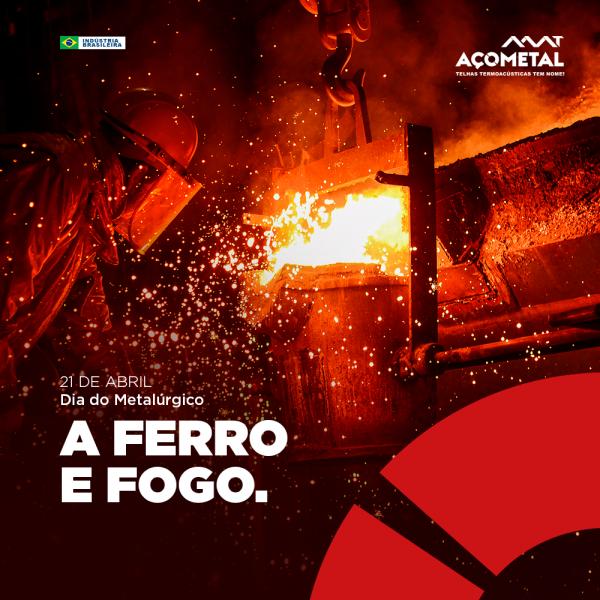 21 de Abril | Dia do Metalurgico
